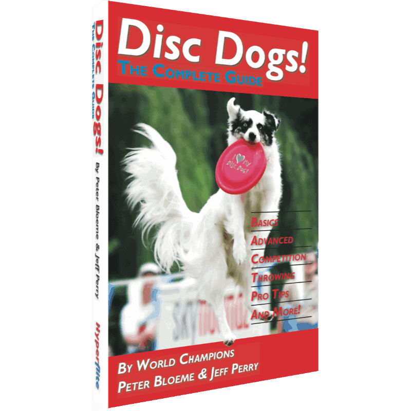Hyperflite Disc Dogs! The Complete Guide with Disc by Peter Bloeme and Jeff Perry